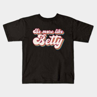 Funny Quote - Retro Gift - Vintage Be more like Betty Kids T-Shirt